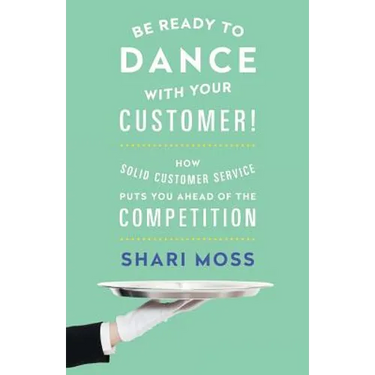Be Ready to Dance with Your Customer!: How Solid Customer Service Puts You Ahead of the Competition