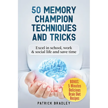 50 Memory Champion Techniques and Tricks: Excel in School, Work & Social Life and Save Time