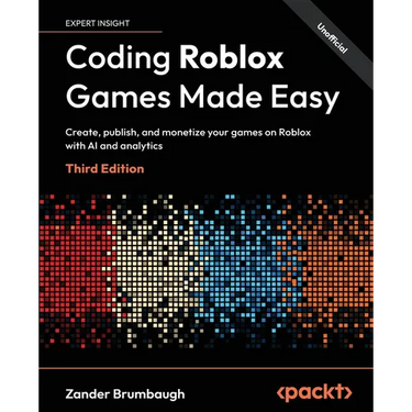 Coding Roblox Games Made Easy - Third Edition: Create, publish, and monetize your games on Roblox with AI and analytics