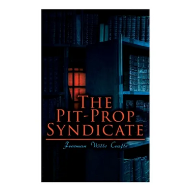 The Pit-Prop Syndicate: A Thrilling Crime Syndicate Saga