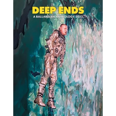 Deep Ends: A Ballardian Anthology 2022