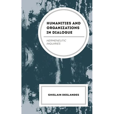 Humanities and Organizations in Dialogue: Hermeneutic Inquiries
