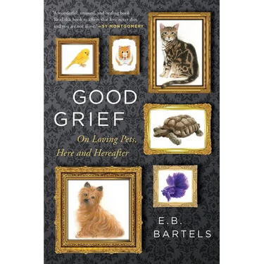 Good Grief: On Loving Pets, Here and Hereafter