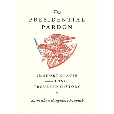 The Presidential Pardon: The Short Clause with a Long, Troubled History