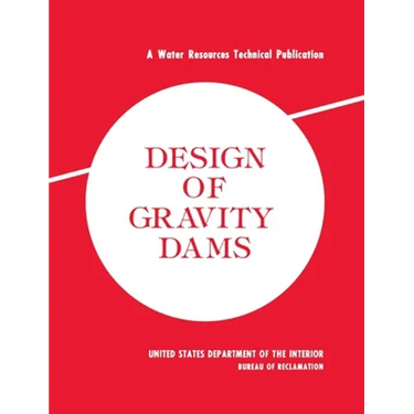 Design of Gravity Dams: Design Manual for Concrete Gravity Dams (A Water Resources Technical Publication)
