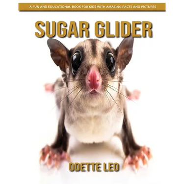 Sugar Glider: A Fun and Educational Book for Kids with Amazing Facts and Pictures
