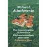 Natural Attachments: The Domestication of American Environmentalism, 1920-1970
