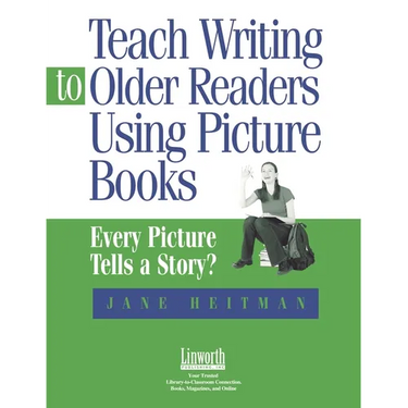 Teach Writing to Older Readers Using Picture Books: Every Picture Tells a Story