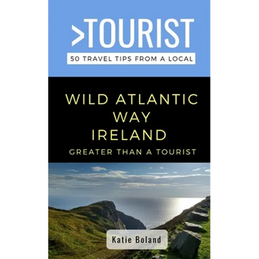 Greater Than a Tourist-Wild Atlantic Way Ireland: 50 Travel Tips from a Local