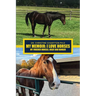 My Memoir: I Love Horses My Forever Horses: Josef and Ranger