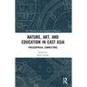 Nature, Art, and Education in East Asia: Philosophical Connections