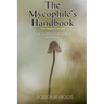 The Mycophile's Handbook: From Spores to Harvest: Your Comprehensive Guide to Mushroom
