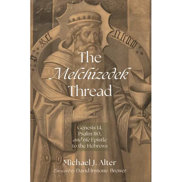 The Melchizedek Thread: Genesis 14, Psalm 110, and the Epistle to the Hebrews