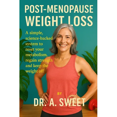 Post-Menopause Weight Loss: A simple, science-backed system to reset your metabolism, regain strength, and keep the weight off for good