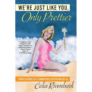 We're Just Like You, Only Prettier: Confessions of a Tarnished Southern Belle