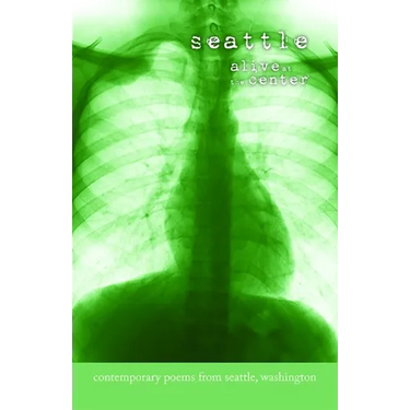 Seattle: Alive at the Center: Contemporary Poems from Seattle, Washington