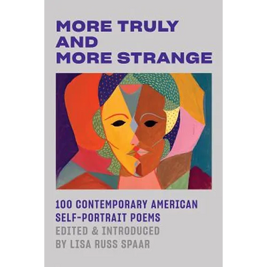 More Truly and More Strange: 100 Contemporary American Self-Portrait Poems