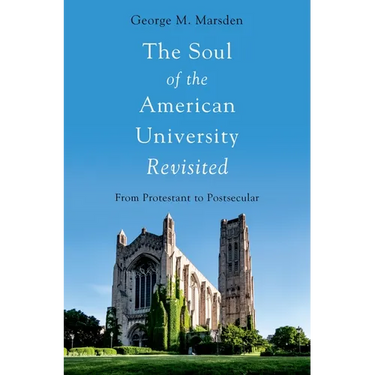 The Soul of the American University Revisited: From Protestant to Postsecular