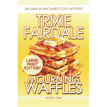 Mourning Waffles: An Uma Blanchard Cozy Mystery (LARGE PRINT EDITION)