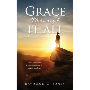 Grace Through It All: How I Went from Running from God to walking with Jesus