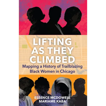 Lifting as They Climbed: Mapping a History of Trailblazing Black Women in Chicago