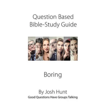 Question-based Bible Study Guide--Boring: Good Questions Have Groups Talking