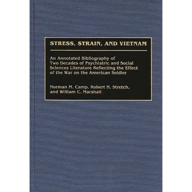 Stress, Strain, and Vietnam: An Annotated Bibliography of Two Decades of Psychiatric and Social Sciences Literature Reflecting the Effect of the War o