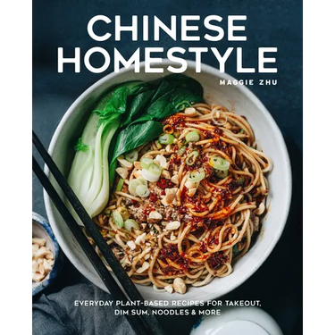 Chinese Homestyle: Everyday Plant-Based Recipes for Takeout, Dim Sum, Noodles, and More