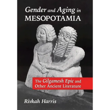 Gender and Aging in Mesopotamia: The "Gilgamesh Epic" and Other Ancient Literature