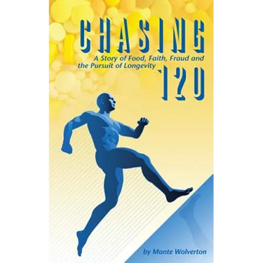 Chasing 120: A Story of Food, Faith, Fraud and the Pursuit of Longevity