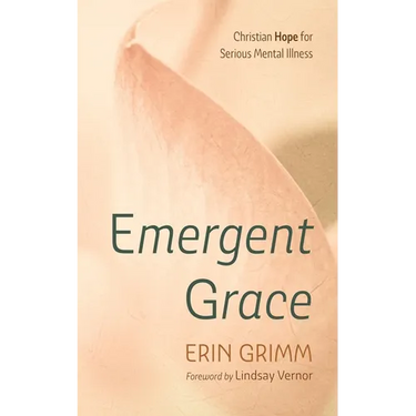 Emergent Grace: Christian Hope for Serious Mental Illness