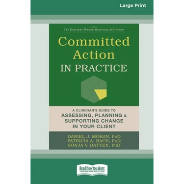 Committed Action in Practice: A Clinician's Guide to Assessing, Planning, and Supporting Change in Your Client (16pt Large Print Edition)
