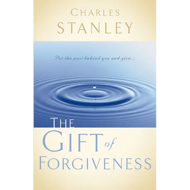 The Gift of Forgiveness: Put the Past Behind You and Learn How to Forgive . . .