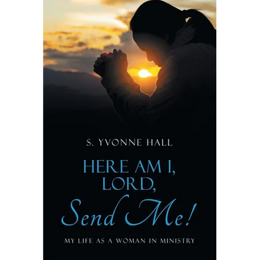 Here Am I, Lord, Send Me!: My Life as a Woman In Ministry