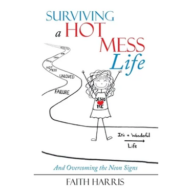 Surviving a Hot Mess Life: And Overcoming the Neon Signs