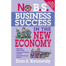 No B.S. Business Success in the New Economy: Seven Core Strategies for Rapid-Fire Business Growth
