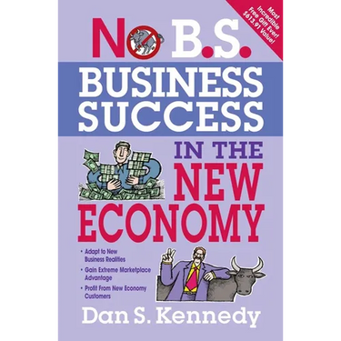 No B.S. Business Success in the New Economy: Seven Core Strategies for Rapid-Fire Business Growth