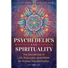 Psychedelics and Spirituality: The Sacred Use of Lsd, Psilocybin, and Mdma for Human Transformation