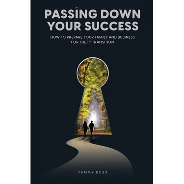 Passing Down Your Success: How to Prepare Your Family and Business for the 1st Transition