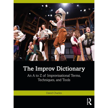 The Improv Dictionary: An A to Z of Improvisational Terms, Techniques, and Tools
