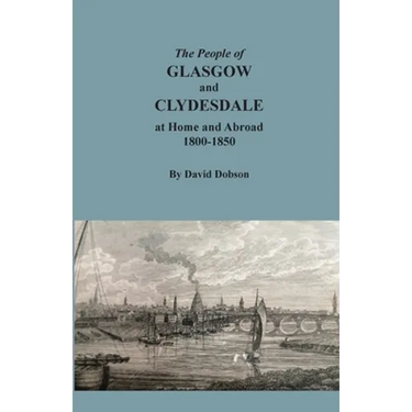 The People of Glasgow and Clydesdale at Home and Abroad, 1800-1850