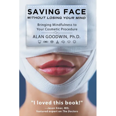Saving Face Without Losing Your Mind: Bringing Mindfulness to Your Cosmetic Procedure