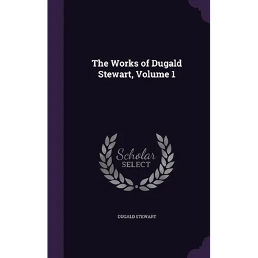 The Works of Dugald Stewart, Volume 1