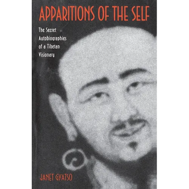 Apparitions of the Self: The Secret Autobiographies of a Tibetan Visionary