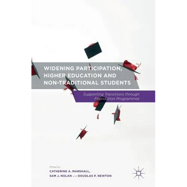 Widening Participation, Higher Education and Non-Traditional Students: Supporting Transitions Through Foundation Programmes