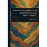 Warwick, Leamington & Kenilworth: A Sketch-Book