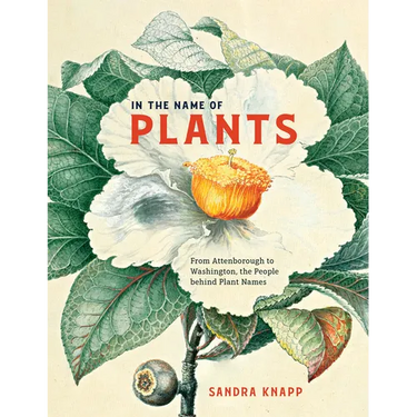 In the Name of Plants: From Attenborough to Washington, the People Behind Plant Names