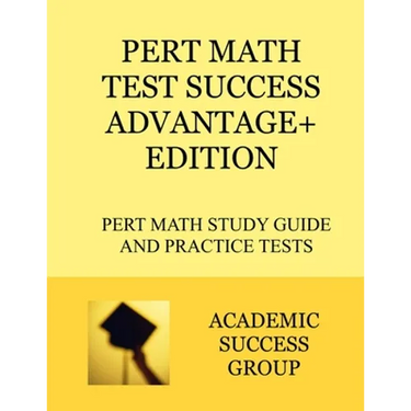 PERT Math Test Success Advantage+ Edition: PERT Math Study Guide and Practice Tests