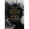 Suicide Among Kingdom Believers in the Black Church: What the Saints Aren't Testifying About
