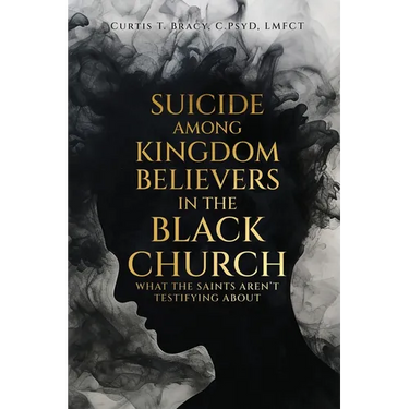 Suicide Among Kingdom Believers in the Black Church: What the Saints Aren't Testifying About